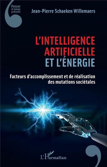 Couverture du livre « L'intelligence artificielle et l'énergie : facteurs d'accomplissement et de réalisation des mutation sociétales » de Jean-Pierre Schaeken Willemaers aux éditions L'harmattan