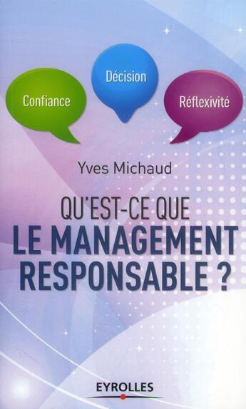 Couverture du livre « Qu'est-ce que le manager responsable ? confiance, décision, réflexivité » de Yves Michaud aux éditions Eyrolles