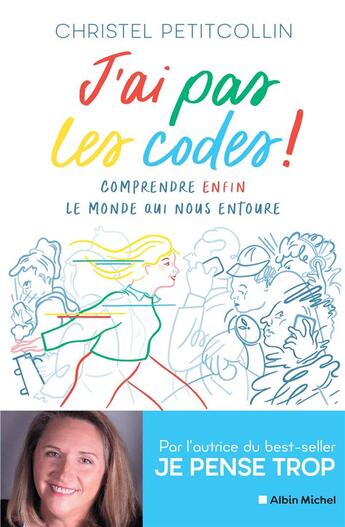 Couverture du livre « J'ai pas les codes ! comprendre enfin le monde qui nous entoure » de Christel Petitcollin aux éditions Albin Michel