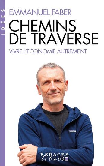 Couverture du livre « Chemins de traverse : vivre l'économie autrement » de Emmanuel Faber aux éditions Albin Michel