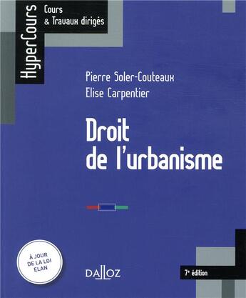 Couverture du livre « Droit de l'urbanisme (édition 2018) » de Pierre Soler-Couteaux et Elise Carpentier aux éditions Dalloz