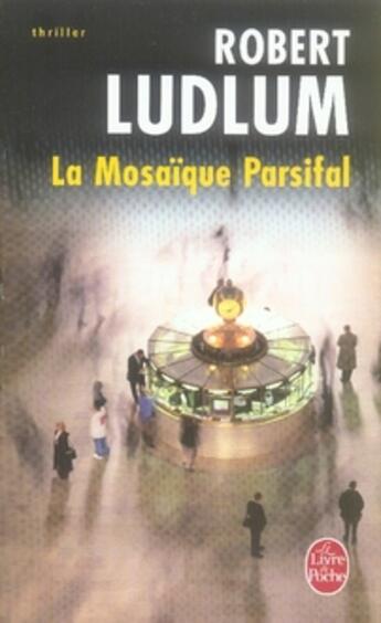 Couverture du livre « La mosaique parsifal (en 1 volume) » de Robert Ludlum aux éditions Le Livre De Poche