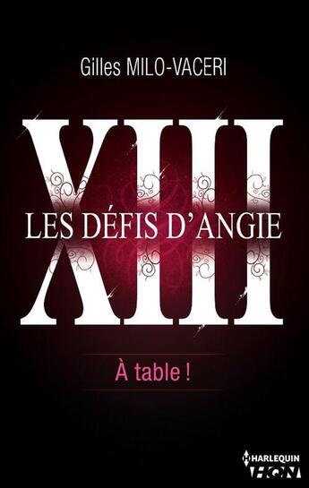 Couverture du livre « Les défis d'Angie t.13 ; à table ! » de Gilles Milo-Vaceri aux éditions Hqn