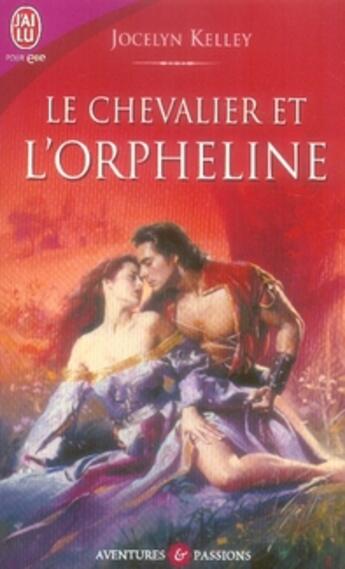 Couverture du livre « Le chevalier et l'orpheline » de Jocelyn Kelley aux éditions J'ai Lu