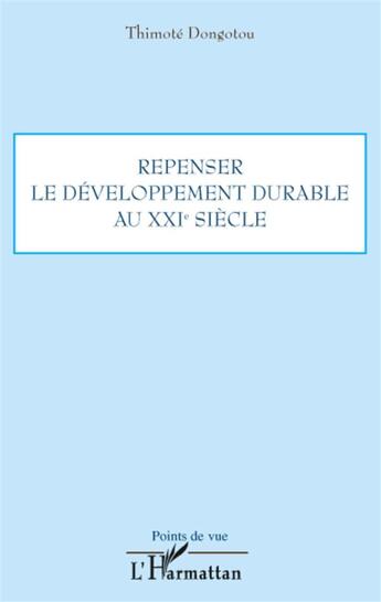 Couverture du livre « Repenser le développement durable au XXI siècle » de Thimote Dongotou aux éditions L'harmattan