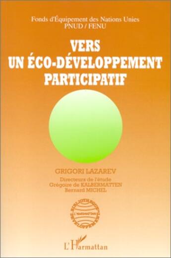 Couverture du livre « Vers un éco-développement participatif » de Bernard Michel et Grigori Lazarev aux éditions Editions L'harmattan