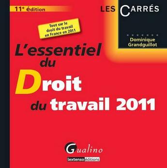 Couverture du livre « L'essentiel du droit du travail (édition 2011) » de Dominique Grandguillot aux éditions Gualino