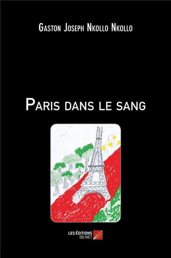 Couverture du livre « Paris dans le sang » de Gaston Jospeh Nkollo Nkollo aux éditions Editions Du Net