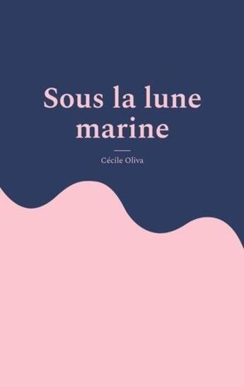 Couverture du livre « Sous la lune marine » de Cécile Oliva aux éditions Books On Demand