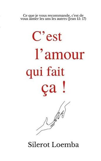 Couverture du livre « C'est l'amour qui fait ça ! ce que je vous recommande, c'est de vous aimer les uns les autres (jean 15 : 17) » de Silerot Loemba aux éditions Books On Demand