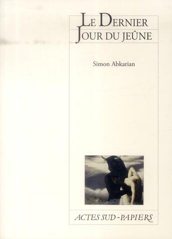 Couverture du livre « Le dernier jour du jeûne » de Simon Abkarian aux éditions Actes Sud