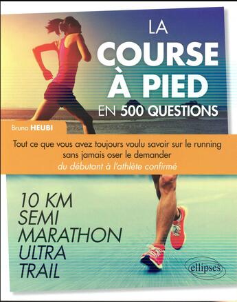 Couverture du livre « La course a pied en 500 questions - tout ce que vous avez toujours voulu savoir sur le running sans » de Heubi Bruno aux éditions Ellipses