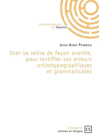 Couverture du livre « Oser se relire de façon avertie, pour rectifier ses erreurs orthotypographiques et grammaticales » de Jean-Aimé Pambou aux éditions Publibook