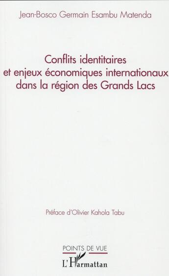 Couverture du livre « Conflits identitaires et enjeux economiques internationaux dans la region des grands lacs » de Esambu Matenda J-B. aux éditions L'harmattan