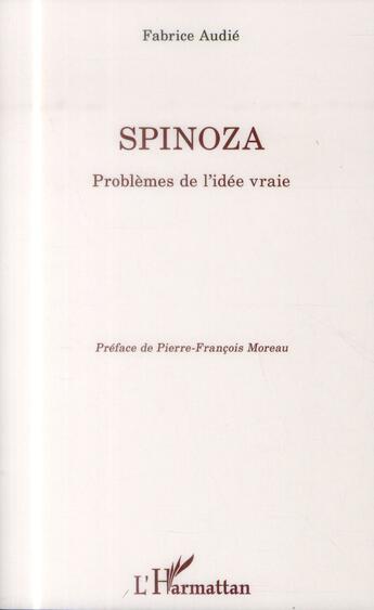 Couverture du livre « Spinoza ; problèmes de l'idée vraie » de Fabrice Audie aux éditions L'harmattan