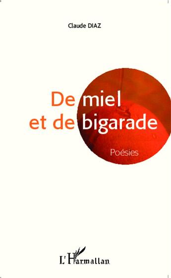 Couverture du livre « De miel et de bigarade » de Claude Diaz aux éditions L'harmattan