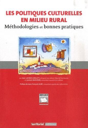 Couverture du livre « Les politiques culturelles en milieu rural ; méthodologies et bonnes pratiques » de Laurent Mazurier et Jean Lafond-Grellety aux éditions Territorial