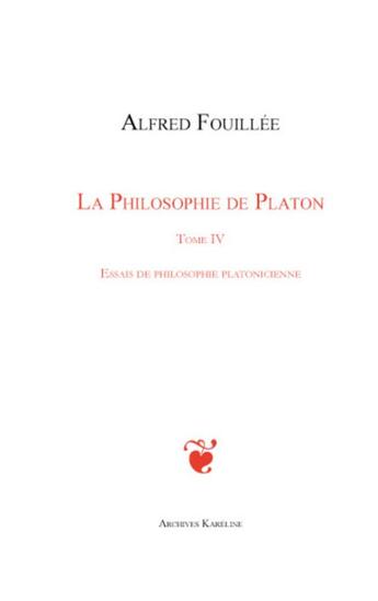 Couverture du livre « La philosophie de Platon t.4 ; essais de philosophie platonicienne » de Alfred Fouillée aux éditions Kareline