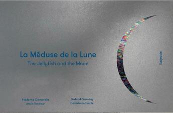 Couverture du livre « La meduse de la lune / the jellifish and the moon » de Fabienne Gambrelle et Anais Tondeur et Gabriel Grandry et Gabriel Winn et Daniela De Paulis aux éditions Subjectile