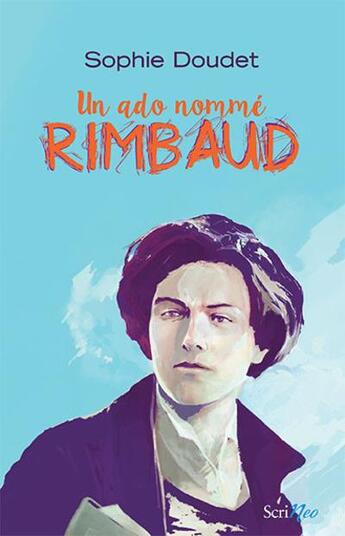 Couverture du livre « Un ado nommé Rimbaud » de Sophie Doudet aux éditions Scrineo