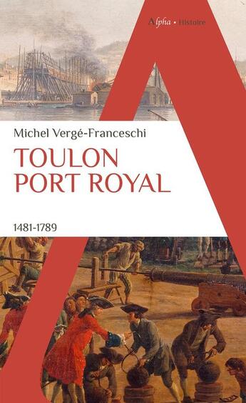 Couverture du livre « Toulon Port royal : 1481-1789 » de Michel Vergé-Franceschi aux éditions Alpha