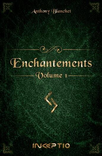 Couverture du livre « Enchantements Tome 1 » de Anthony Blanchet aux éditions Inceptio