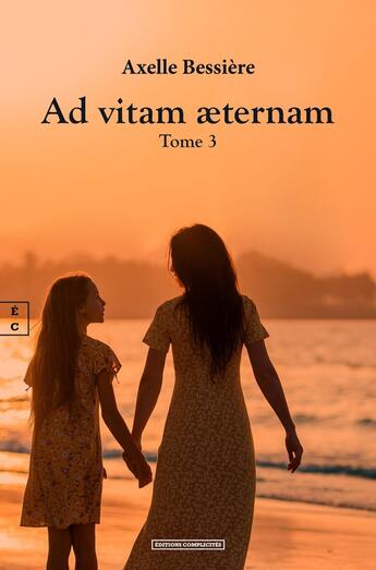 Couverture du livre « Ad vitam aeternam :Tome 3 » de Axelle Bessiere aux éditions Complicites