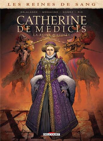 Couverture du livre « Les reines de sang - Catherine de Médicis, la reine maudite Tome 2 » de Arnaud Delalande et Jose Luis Rio et Simona Mogavino et Carlos Gomez aux éditions Delcourt