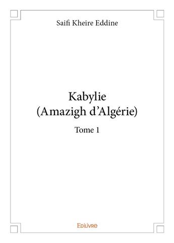 Couverture du livre « Kabylie (Amazigh d'Algérie) t.1 » de Saifi Kheire Eddine aux éditions Edilivre