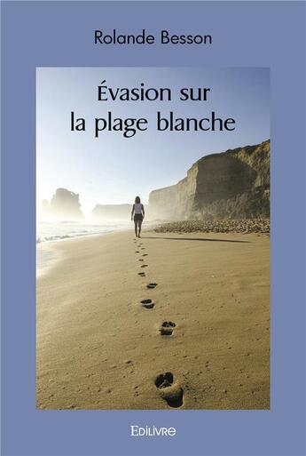 Couverture du livre « Evasion sur la plage blanche » de Besson Rolande aux éditions Edilivre