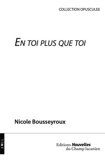 Couverture du livre « En toi plus que toi » de Nicole Bousseyroux aux éditions Nouvelles Du Champ Lacanien