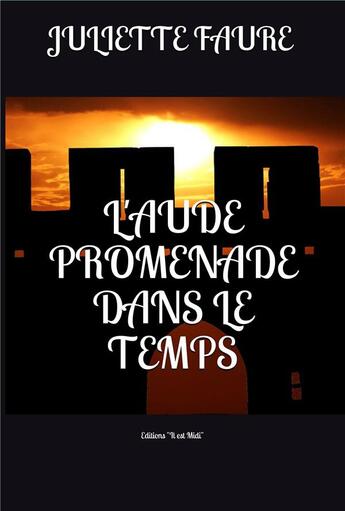 Couverture du livre « L'Aude : promenade dans le temps » de Juliette Faure aux éditions Il Est Midi