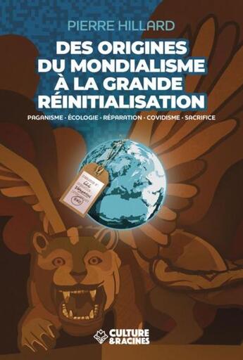 Couverture du livre « Des origines du mondialisme à la grande réinitialisation » de Pierre Hillard aux éditions Culture Et Racines