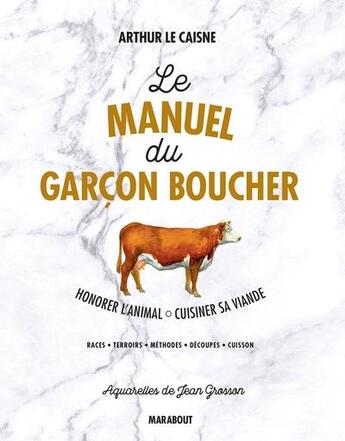 Couverture du livre « Le manuel du garçon boucher : honorer l'animal, cuisiner sa viande » de Arthur Le Caisne aux éditions Marabout