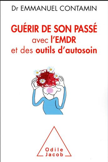 Couverture du livre « Guérir de son passé avec l'EMDR et des outils d'autosoin » de Emmanuel Contamin aux éditions Odile Jacob