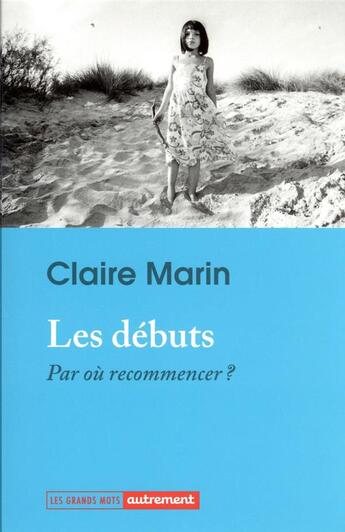 Couverture du livre « Les débuts : par où recommencer ? » de Claire Marin aux éditions Autrement
