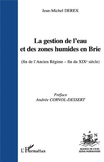 Couverture du livre « La gestion de l'eau et des zones humides en brie ; (fin de l'ancien regime fin du XIXe siècle) » de Jean-Michel Derex aux éditions L'harmattan