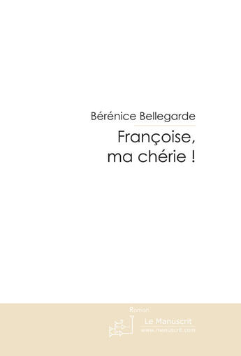 Couverture du livre « Françoise, ma chérie ! » de Montjoie Francois aux éditions Le Manuscrit