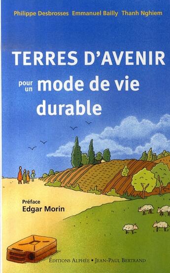 Couverture du livre « Terres d'avenir pour un mode de vie durable » de Philippe Desbrosses et Emmanuel Bailly et Thanh Nghiem aux éditions Alphee.jean-paul Bertrand