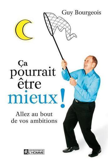 Couverture du livre « Ca pourrait etre mieux! : aller au bout de ses ambitions » de Guy Bourgeois aux éditions Les Éditions De L'homme