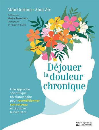 Couverture du livre « Déjouer la douleur chronique : Une approche scientifique révolutionnaire pour reconditionner son cerveau et retrouver le bien-être » de Alan Gordon et Alon Ziv aux éditions Editions De L'homme