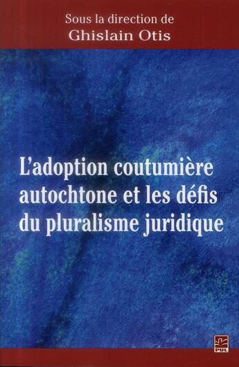 Couverture du livre « L'adoption coutumiere autochtone et les defis du pluralisme jurid » de Ghislain Otis aux éditions Presses De L'universite De Laval