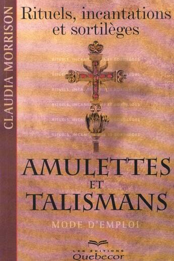 Couverture du livre « Amulettes Et Talismans ; Mode D'Emploi » de Morrison Claudia aux éditions Quebecor