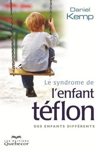 Couverture du livre « Le syndrome de l'enfant téflon » de Daniel Kemp aux éditions Quebecor