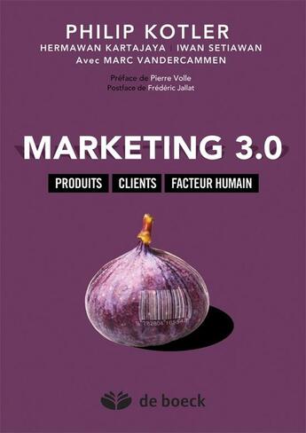 Couverture du livre « Marketing 3.0 ; produits, clients, facteur humain » de P. Kotler et H. Kartajaya et I. Setiawan et M. Vandercammen aux éditions De Boeck Superieur