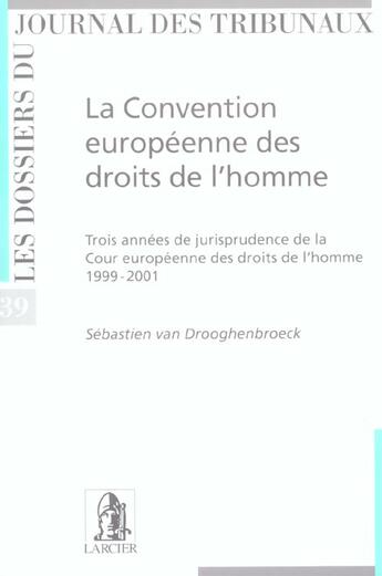 Couverture du livre « La convention europeenne des droits de l'homme ; 3 annees de jurisprudence 99-01 » de Van Droogenbroeck aux éditions Larcier