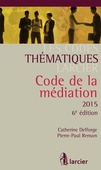 Couverture du livre « Code de la médiation 2015 » de Pierre-Paul Renson et Catherine Delforge aux éditions Larcier