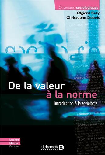 Couverture du livre « De la valeur à la norme ; introduction à la sociologie (3e édition) » de Christophe Dubois et Olgierd Kuty aux éditions De Boeck Superieur