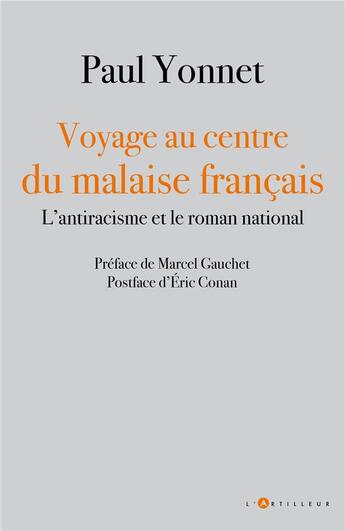 Couverture du livre « Voyage au centre du malaise français : l'antiracisme et le roman national » de Paul Yonnet aux éditions L'artilleur