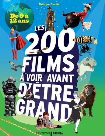 Couverture du livre « Les 200 films à voir avant d'être grand ; de 9 à 12 ans » de Philippe Besnier aux éditions Prisma